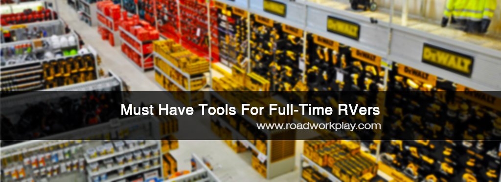 Must Have Tools For Full-Time RVers